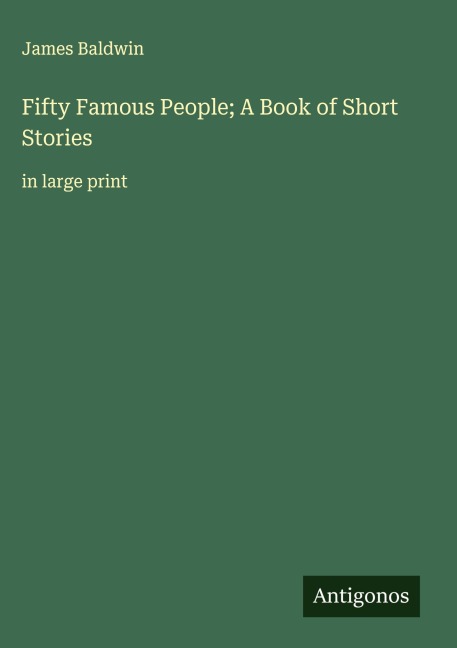 Fifty Famous People; A Book of Short Stories - James Baldwin