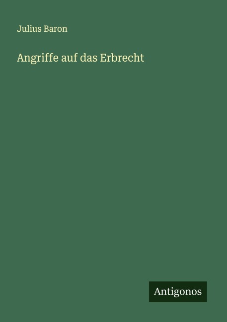 Angriffe auf das Erbrecht - Julius Baron