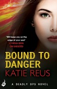 Cover-Bild zum Titel 'Bound to Danger: Deadly Ops Book 2 (A series of thrilling, edge-of-your-seat suspense)' von 'Katie Reus'