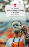 Cover-Bild zum Titel 'Ohne meinen Joint sag ich nichts. Life is a Story - story.one' von 'Lilu-Flora Japére'