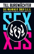 Cover-Bild zum Titel 'Die Wahrheit über S.E.X.' von 'Till Burgwächter'