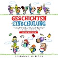 Cover-Bild zum Titel 'Geschichten zur Einschulung: Das geniale Kinderbuch ab 6 Jahren für Jungen und Mädchen - Kindergeschichten, die Mut machen für den Schulanfang und die erste Klasse - gegen Angst und Nervosität' von 'Johanna M. Haas'