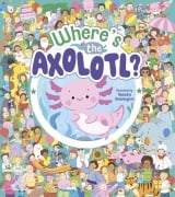 Cover-Bild zum Titel 'Where's the Axolotl?' von 'Violet Peto, Natasha Rimmington'