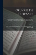 Cover-Bild zum Titel 'Oeuvres De Froissart: 1346-1356. Depuis La Bataille De Crécy Jusqu'à La Bataille De Poïtiers. 1868' von 'Auguste Scheler, Jean Froissart'