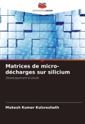 Cover-Bild zum Titel 'Matrices de micro-décharges sur silicium' von 'Mukesh Kumar Kulsreshath'