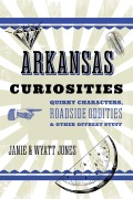 Cover-Bild zum Titel 'Arkansas Curiosities' von 'Janie Jones, Wyatt Jones'