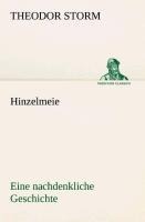 Hinzelmeier eine nachdenkliche Geschichte - Theodor Storm