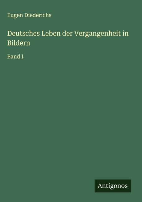 Deutsches Leben der Vergangenheit in Bildern - Eugen Diederichs