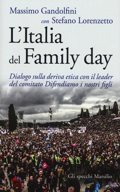 L' Italia del Family day. Dialogo sulla deriva etica con il leader del comitato Difendiamo i nostri figli - Massimo Gandolfini, Stefano Lorenzetto