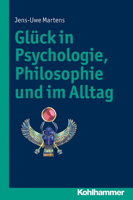 Glück in Psychologie, Philosophie und im Alltag - Jens-Uwe Martens