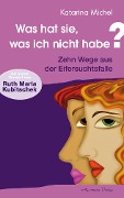 Cover-Bild zum Titel 'Was hat sie, was ich nicht habe' von 'Katarina Michel'