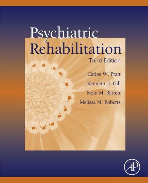 Psychiatric Rehabilitation - Carlos W. Pratt, Kenneth J. Gill, Melissa M. Roberts, Nora M. Barrett