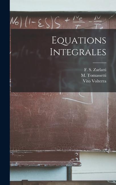 Equations Integrales - Vito Volterra, M. Tomassetti, F S Zarlatti
