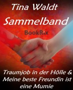 Cover-Bild zum Titel 'Sammelband: Traumjob in der Hölle & Meine beste Freundin ist eine Mumie' von 'Tina Waldt'