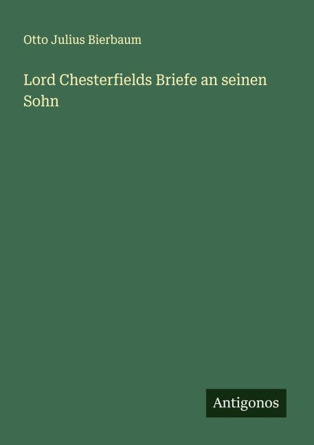 Lord Chesterfields Briefe an seinen Sohn - Otto Julius Bierbaum