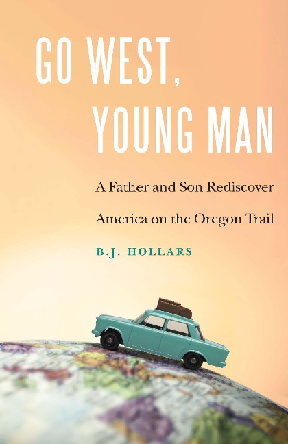 Go West, Young Man - B J Hollars