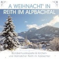 A Weihnacht' in Reith im Alpbachtal - Bundesmusikkapelle & Kirchen-Heimatchor