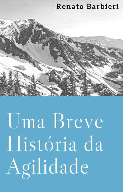 Uma Breve História da Agilidade - Renato Barbieri