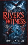 Cover-Bild zum Titel 'The River's Witness' von 'Joshua Bish'