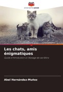 Cover-Bild zum Titel 'Les chats, amis énigmatiques' von 'Abel Hernández-Muñoz'