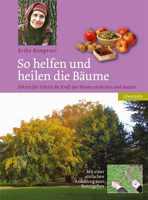 So helfen und heilen die Bäume - Erika Kemptner