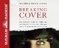 Cover-Bild zum Titel 'Breaking Cover (Library Edition): My Secret Life in the CIA and What It Taught Me about What's Worth Fighting for' von 'Michele Rigby Assad'