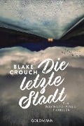 Cover-Bild zum Titel 'Die letzte Stadt' von 'Blake Crouch'