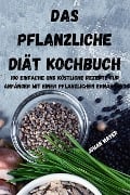 DAS PFLANZLICHE DIÄT KOCHBUCH - Johan Mayer