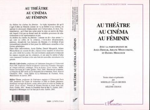 AU THÉÂTRE AU CINÉMA AU FÉMININ - Avec la participation de Assia Djebar, Ariane Mnouchkine, Daniel Mesguich, Textes Reunis, presentes par Mireille Calle-Gruber