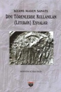 Cover-Bild zum Titel 'Bizans Maden Sanati Dini Törenlerde Kullanilan Liturjik Esyalar' von 'Meryem Acara Eser'