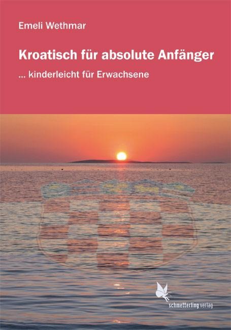 Kroatisch für absolute Anfänger. Lehrbuch - Emeli Wethmar