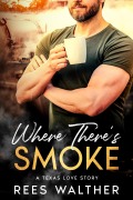 Cover-Bild zum Titel 'Where There's Smoke: A Texas Love Story' von 'Rees Walther'