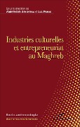 Cover-Bild zum Titel 'Industries culturelles et entrepreneuriat au Maghreb' von 'Abdelfettah Benchenna, Luc Pinhas'