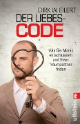 Der Liebes-Code - Dirk W. Eilert