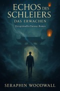 Cover-Bild zum Titel 'Das Erwachen (Echo des Schleiers, #1)' von 'Seraphin Woodwall'