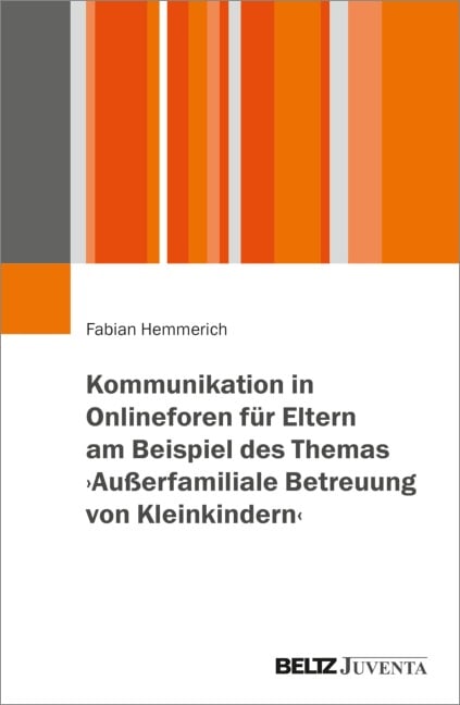 Kommunikation in Onlineforen für Eltern am Beispiel des Themas >Außerfamiliale Betreuung von Kleinkindern< - Fabian Hemmerich