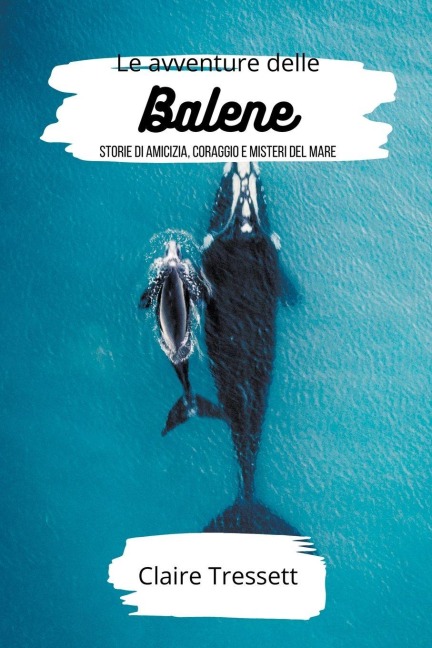 Le avventure delle balene - Claire Tressett