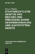 Staatsrechtliche Gesetze des Reiches und Preußens sowie Gewerbeordnung und Gaststättengesetz - Ottmar Bühler