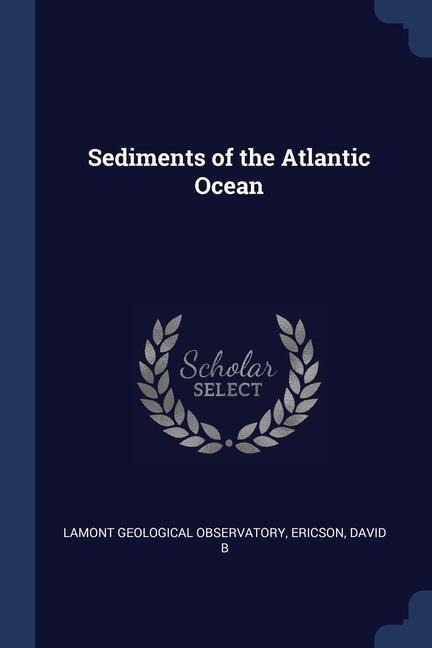 Sediments of the Atlantic Ocean - Lamont Geological Observatory, David B. Ericson