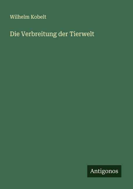 Die Verbreitung der Tierwelt - Wilhelm Kobelt