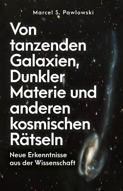 Von tanzenden Galaxien, Dunkler Materie und anderen kosmischen Rätseln - Marcel S. Pawlowski