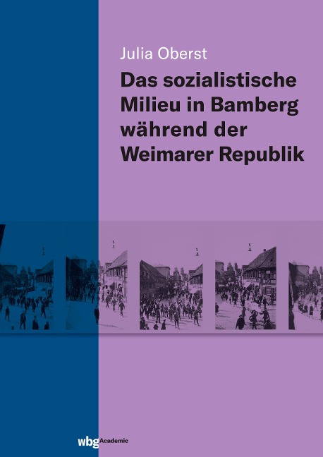 Das sozialistische Milieu in Bamberg während der Weimarer Republik - Julia Oberst