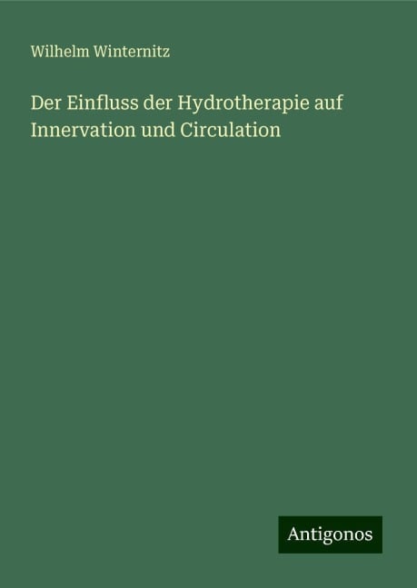 Der Einfluss der Hydrotherapie auf Innervation und Circulation - Wilhelm Winternitz