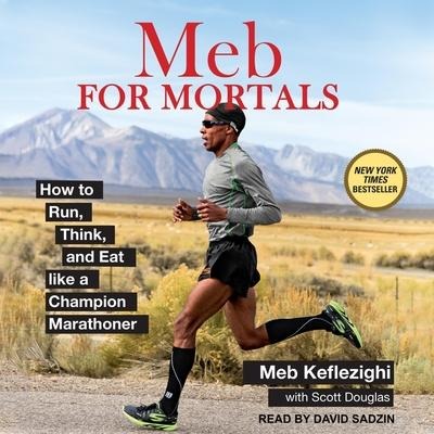 Meb for Mortals: How to Run, Think, and Eat Like a Champion Marathoner - Meb Keflezighi, Scott Douglas