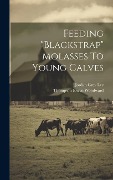 Cover-Bild zum Titel 'Feeding "blackstrap" Molasses To Young Calves' von 'Thompson Elwyn Woodward'
