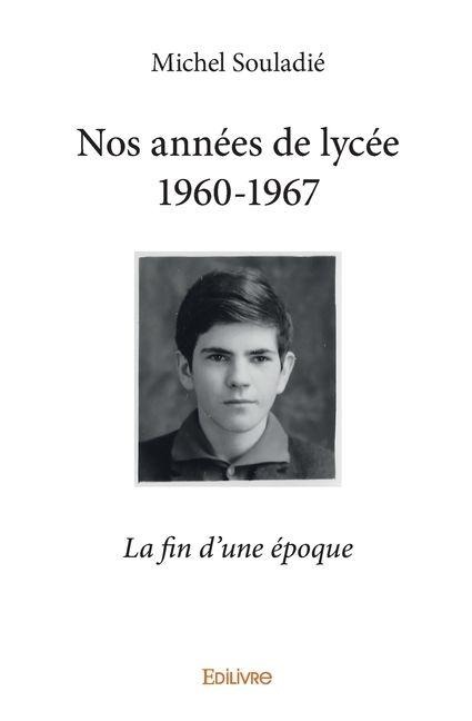Nos années de lycée 1960-1967 - Michel Souladié