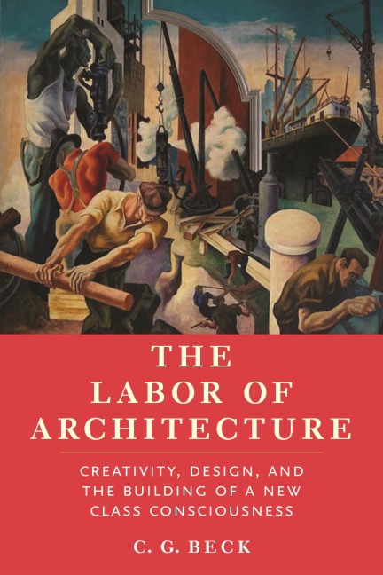 The Labor of Architecture - C. G. Beck