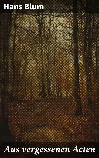 Aus vergessenen Acten - Hans Blum