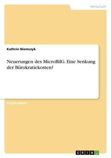 Neuerungen des MicroBilG. Eine Senkung der Bürokratiekosten? - Kathrin Niemczyk
