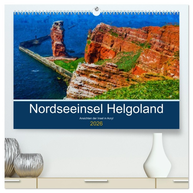 Nordseeinsel Helgoland - Ansichten der Insel in Acryl (hochwertiger Premium Wandkalender 2026 DIN A2 quer), Kunstdruck in Hochglanz - Anja Frost